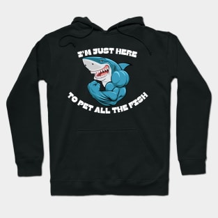 Im Just Here To Pet All The Fish Hoodie